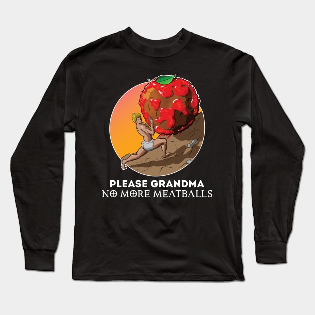 Please Grandma No More Meatballs Funny Long Sleeve T-Shirt by JettDes